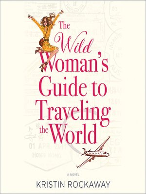 cover image of The Wild Woman's Guide to Traveling the World